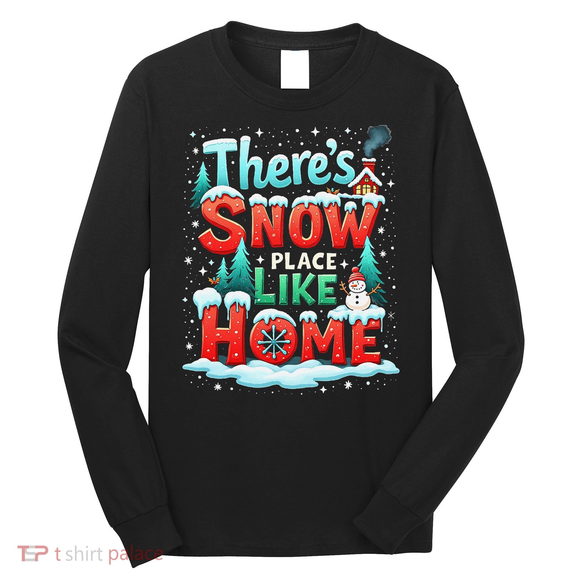 ThereS Snow Place Like Home Xmas Holiday Funny Christmas Long Sleeve Shirt
