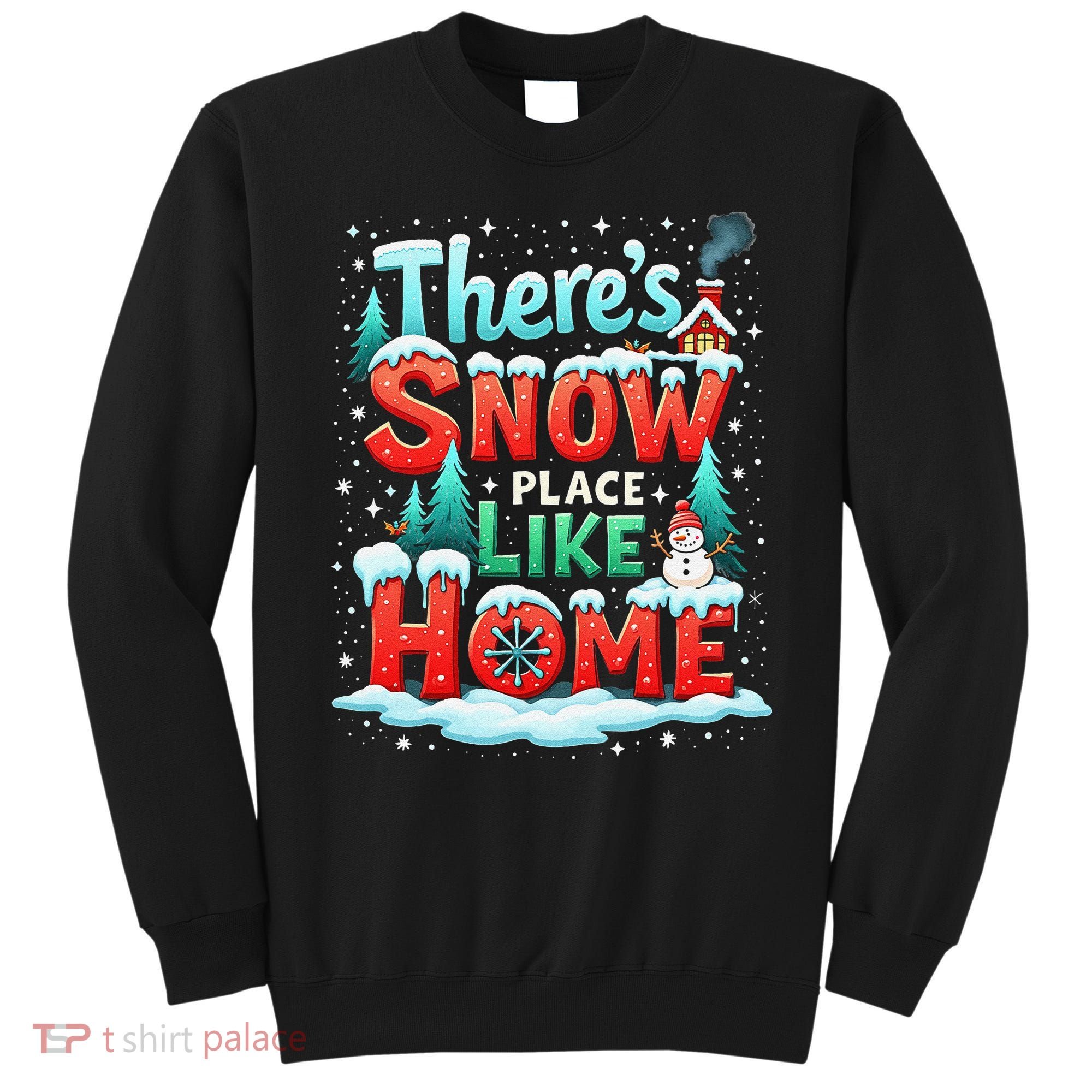 ThereS Snow Place Like Home Xmas Holiday Funny Christmas Sweatshirt