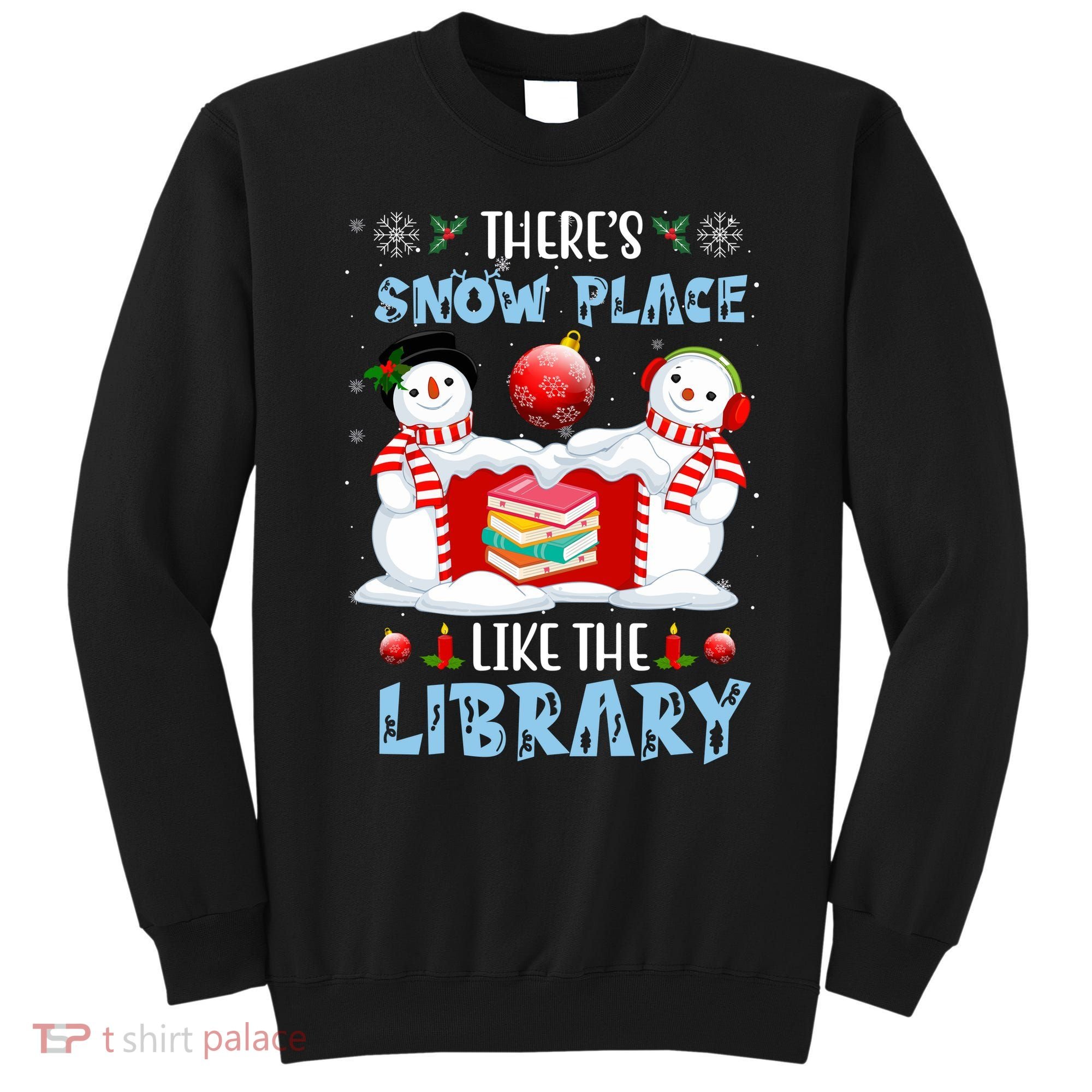 There's Snow Place Like The Library Book Worm Christmas Sweatshirt