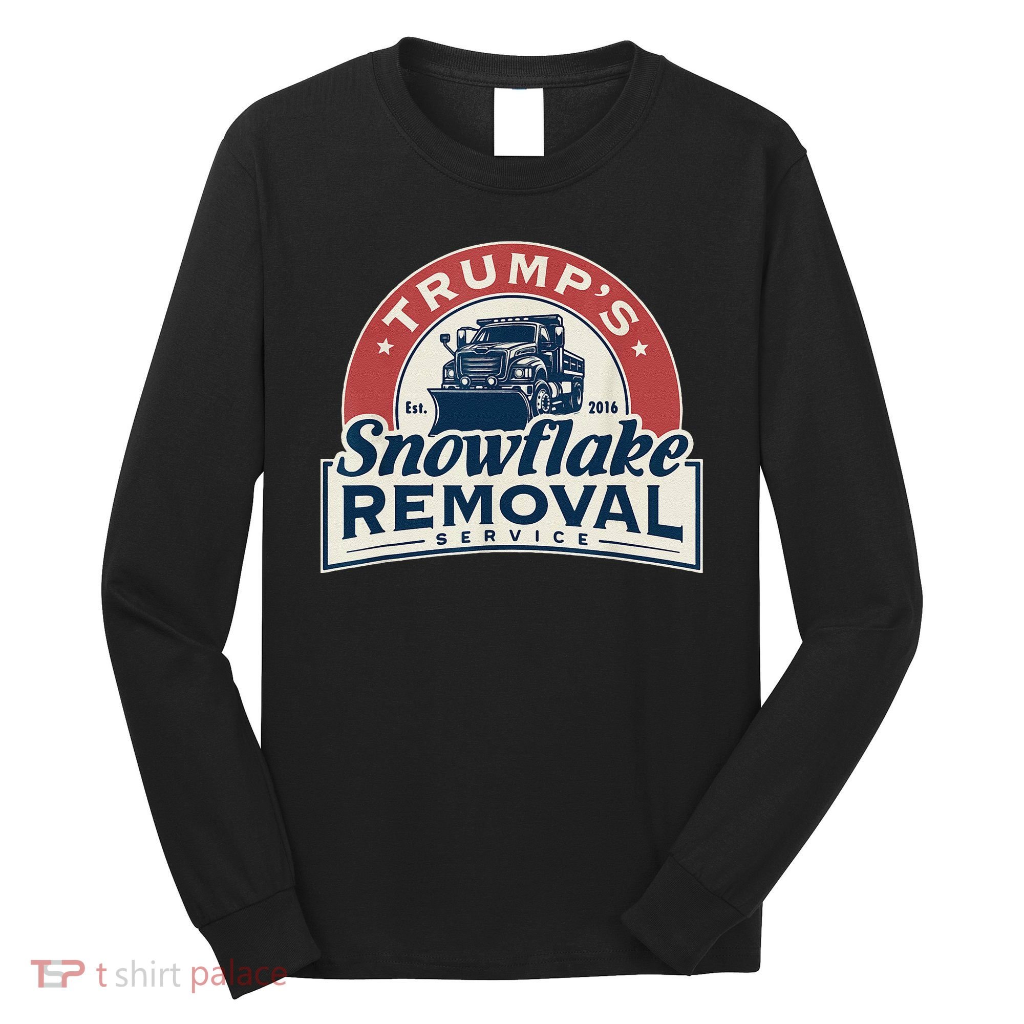 TrumpS Snowflake Removal Service Funny Trump 2024 Gift Love Long Sleeve Shirt