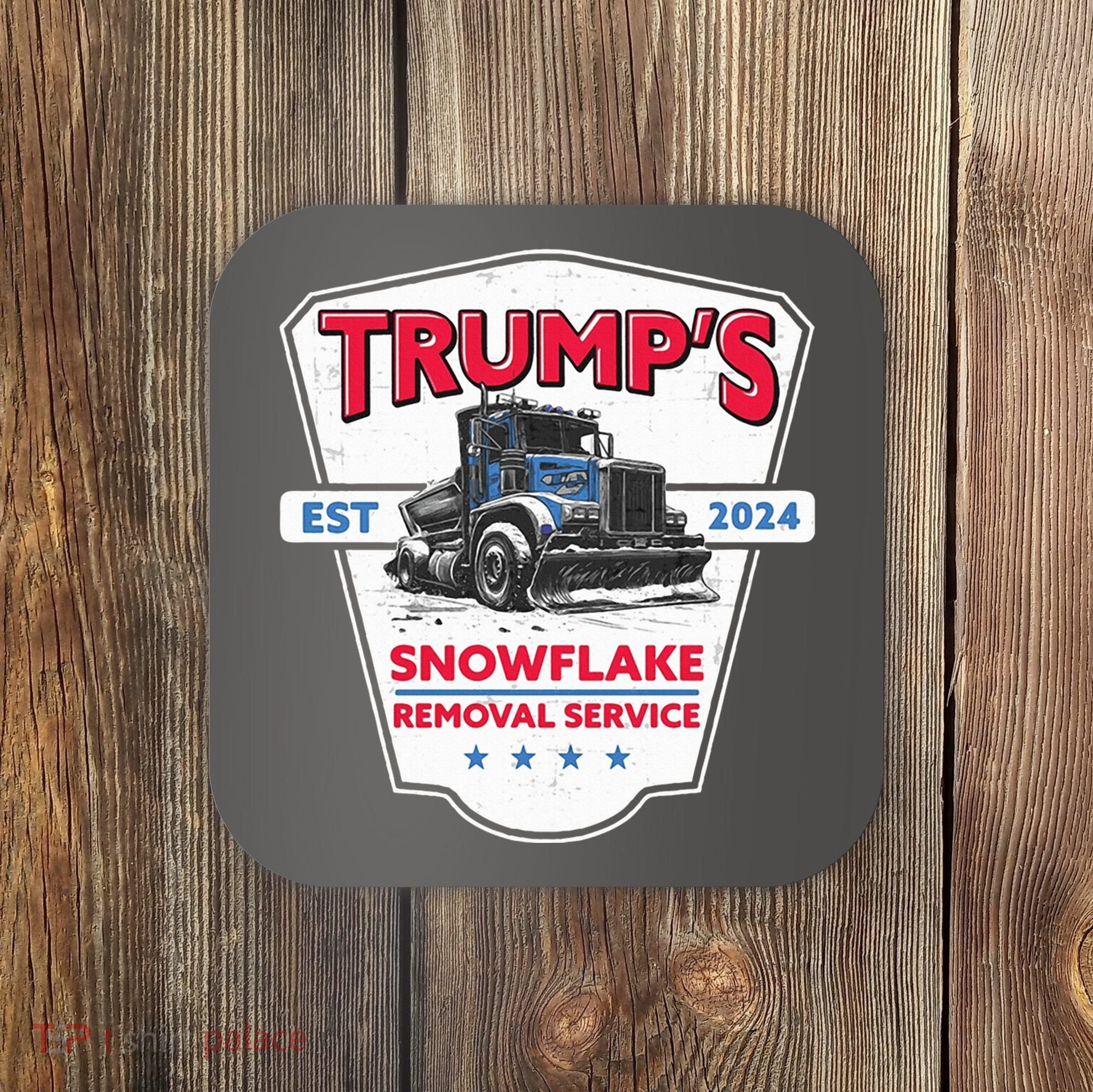 Trumps Snowflake Removal Service Est 2024 Coaster