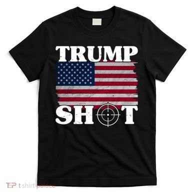 Trump Shot Rally Failed Shots Fired Assassination T-Shirt