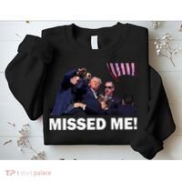 Trump Shot Rally Assassination Missed Me! Sweatshirt thumb 2