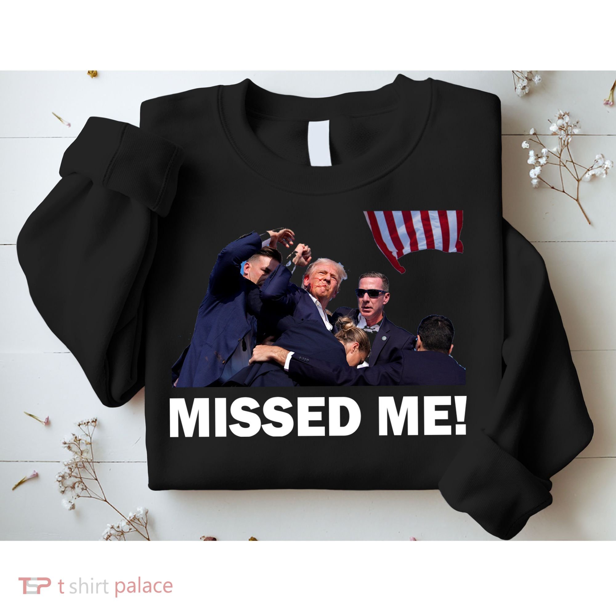 Trump Shot Rally Assassination Missed Me! Sweatshirt