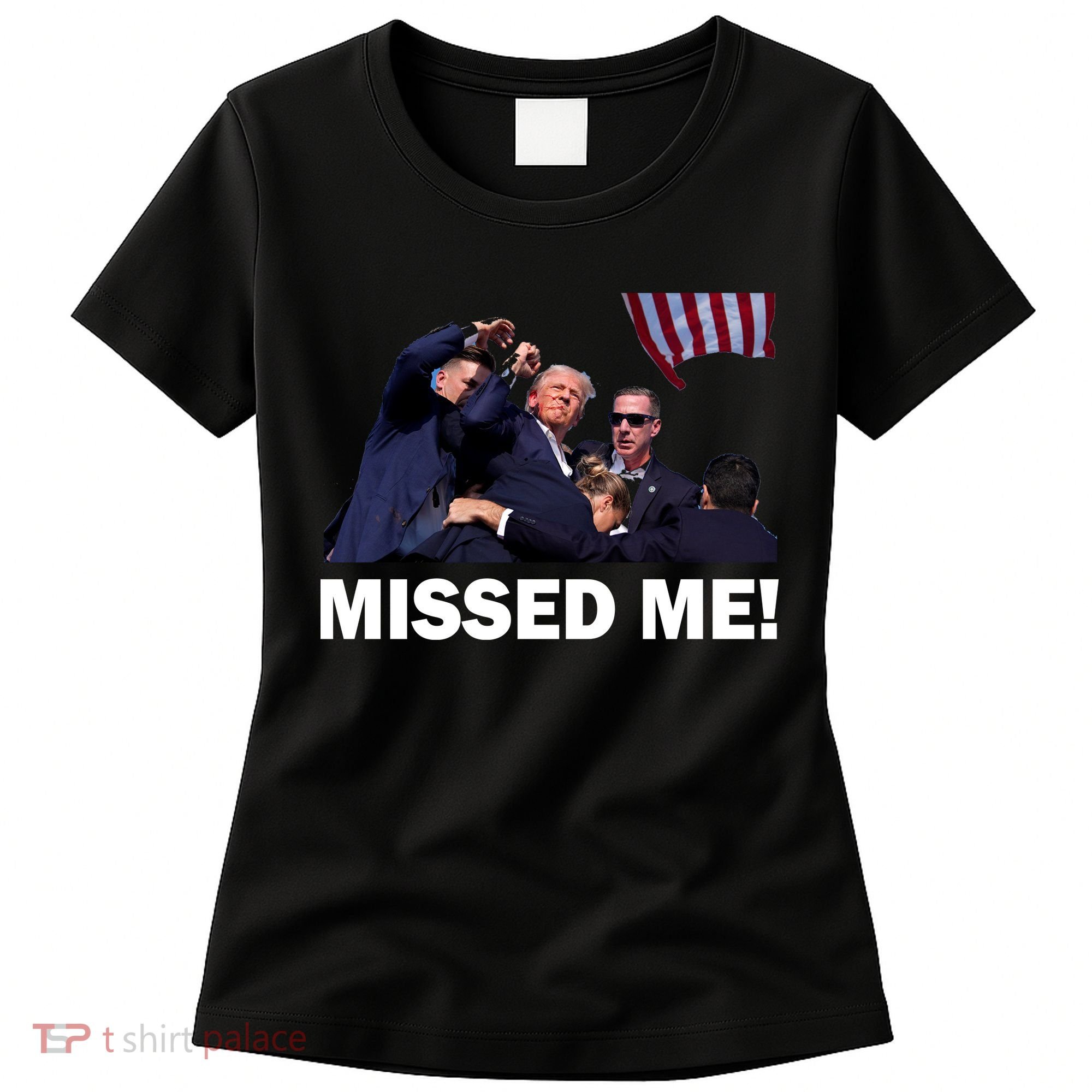 Trump Shot Rally Assassination Missed Me! Women's T-Shirt