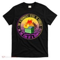 The Strongest Steel Is Forged In The Fire Of A Dumpster T-Shirt thumb 0