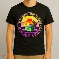 The Strongest Steel Is Forged In The Fire Of A Dumpster T-Shirt thumb 3