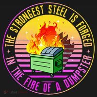The Strongest Steel Is Forged In The Fire Of A Dumpster Mousepad thumb 1