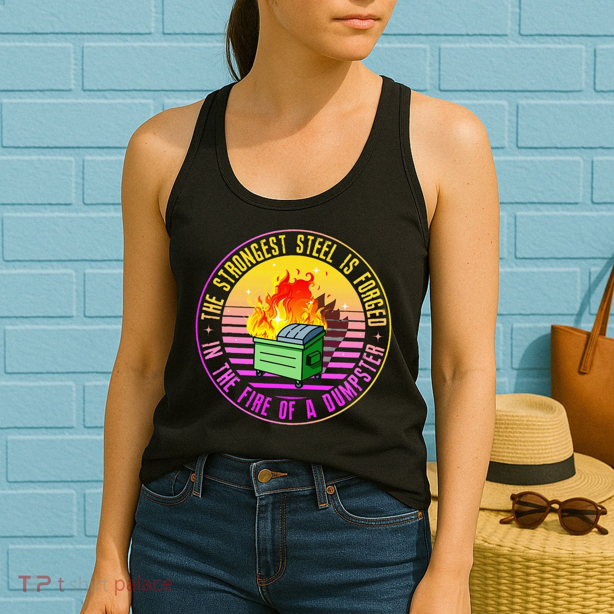 The Strongest Steel Is Forged In The Fire Of A Dumpster Women's Tank Top