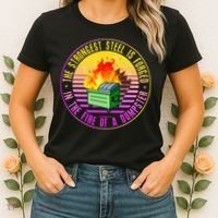 The Strongest Steel Is Forged In The Fire Of A Dumpster Women's T-Shirt thumb 2