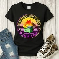 The Strongest Steel Is Forged In The Fire Of A Dumpster Women's T-Shirt thumb 3