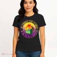 The Strongest Steel Is Forged In The Fire Of A Dumpster Women's T-Shirt thumb 4
