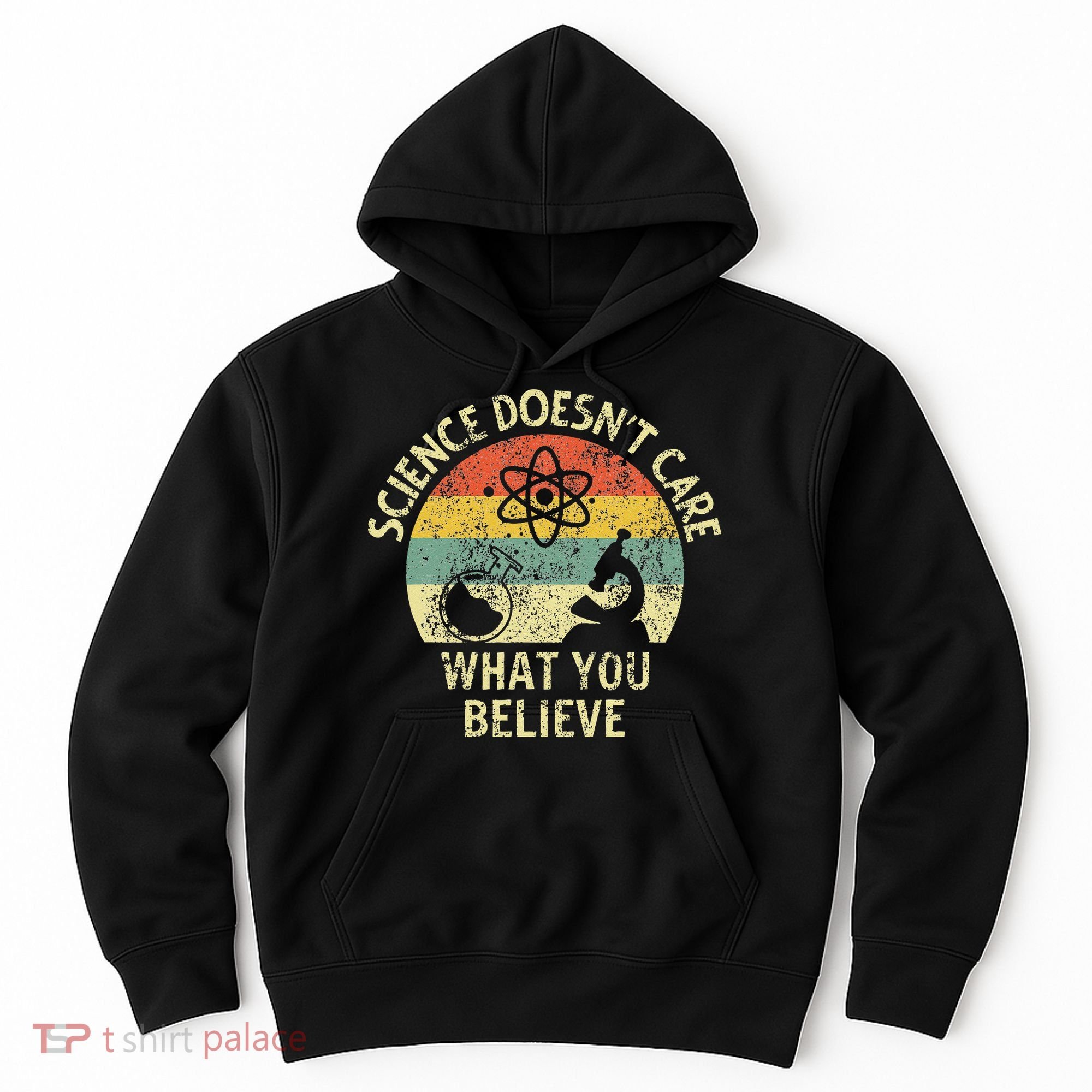 Teacher Scientific Science Doesnt Care What You Believe In Hoodie