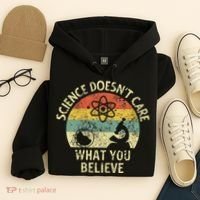 Teacher Scientific Science Doesnt Care What You Believe In Hoodie thumb 4