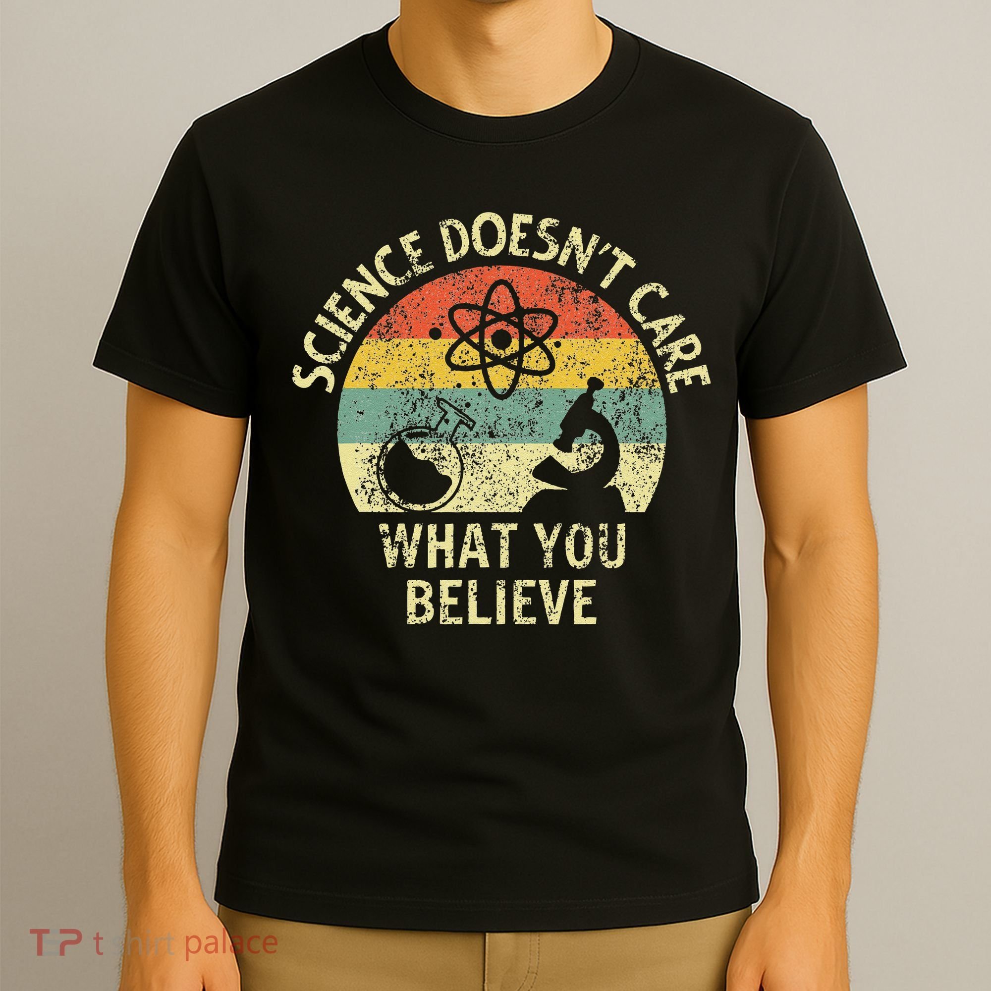 Teacher Scientific Science Doesnt Care What You Believe In T-Shirt