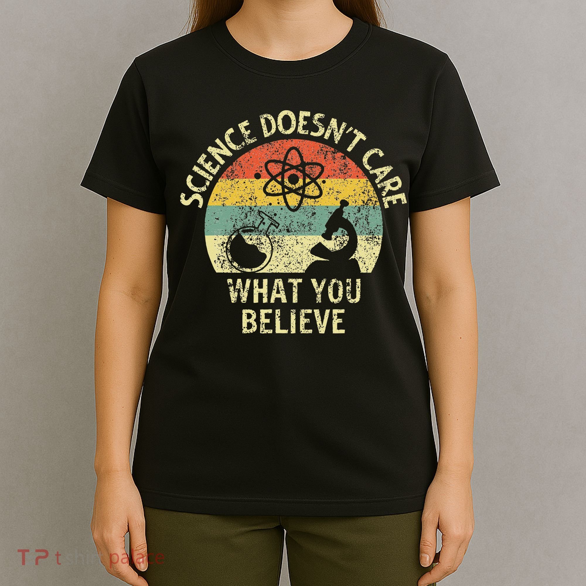 Teacher Scientific Science Doesnt Care What You Believe In T-Shirt