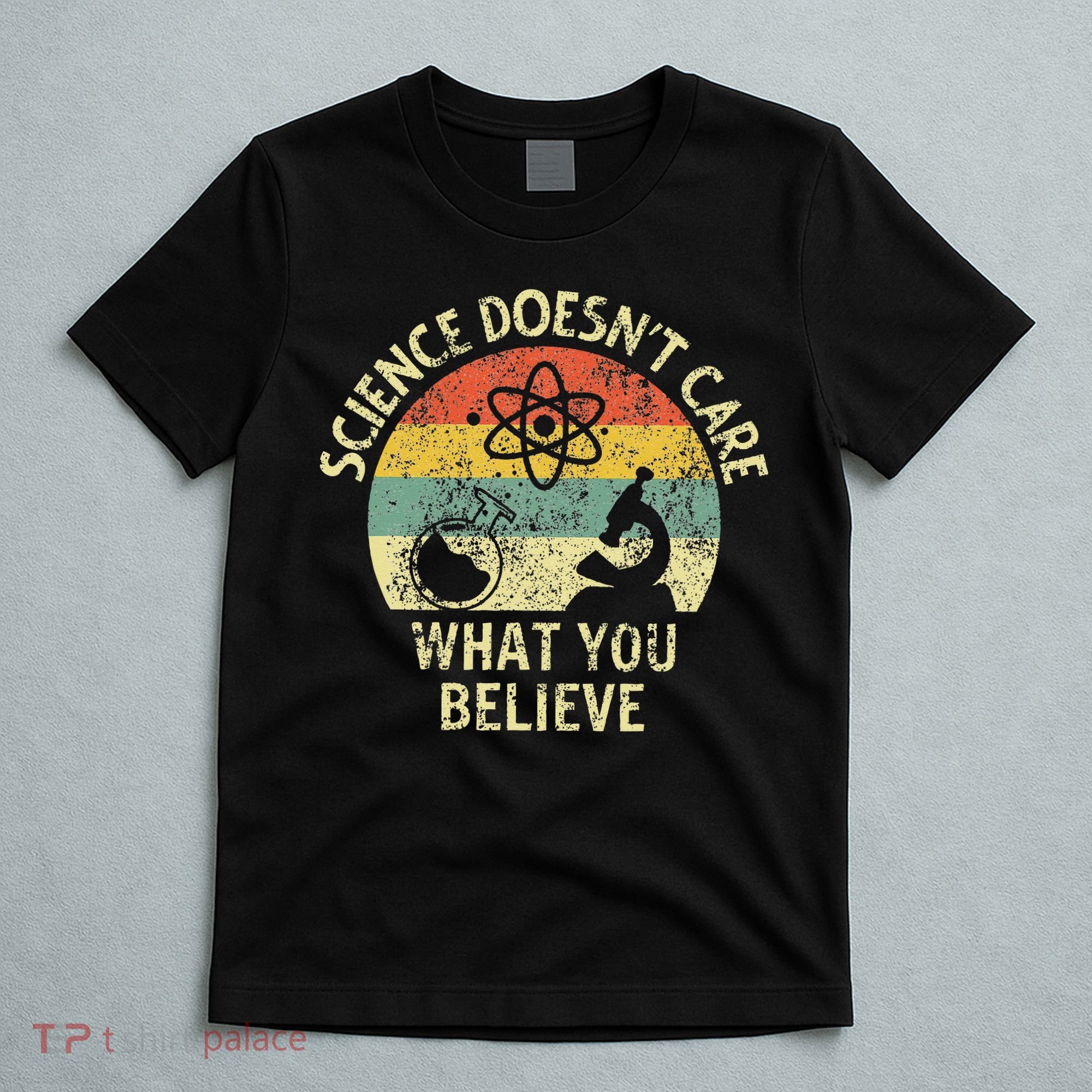 Teacher Scientific Science Doesnt Care What You Believe In T-Shirt