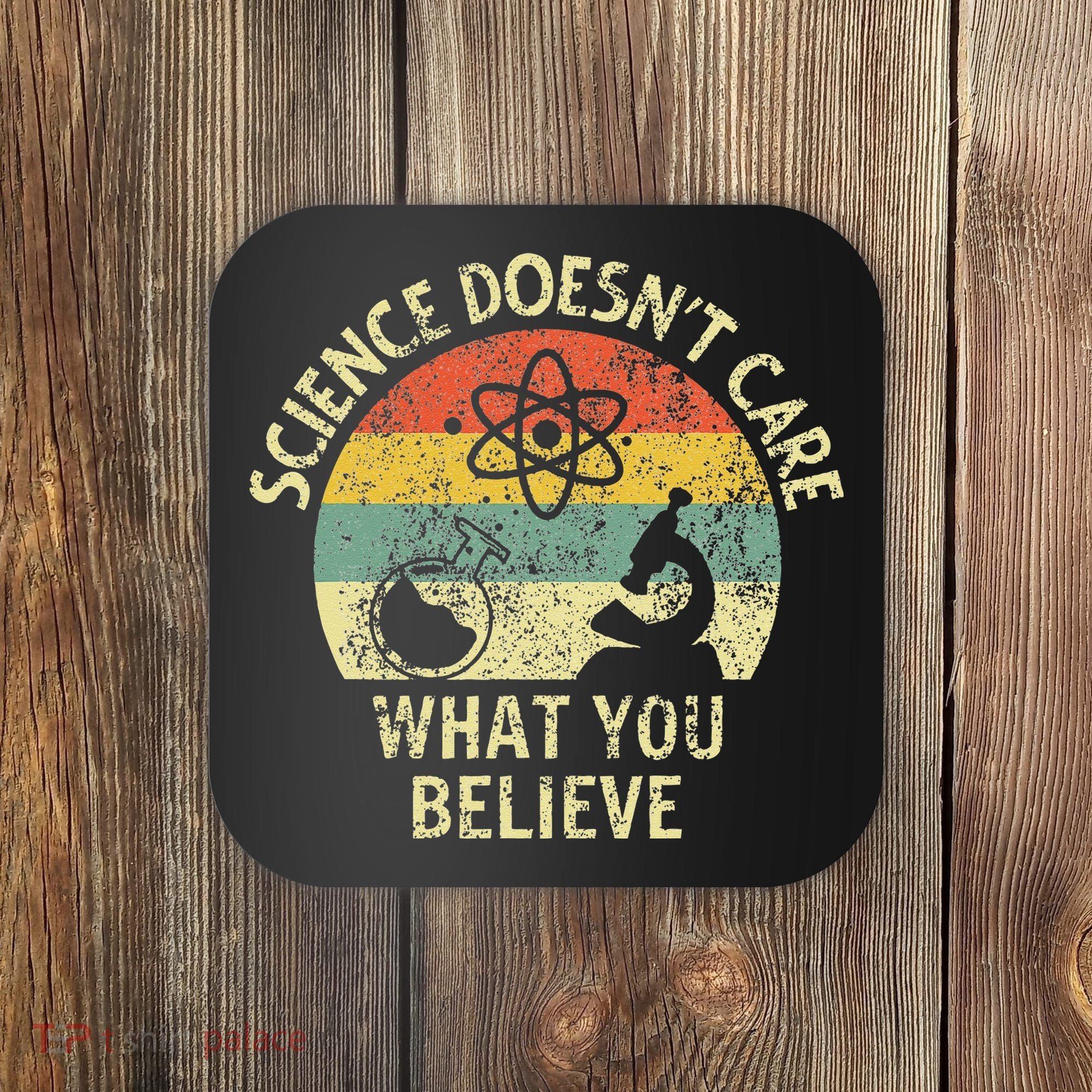 Teacher Scientific Science Doesnt Care What You Believe In Coaster