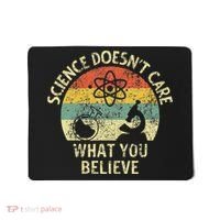 Teacher Scientific Science Doesnt Care What You Believe In Mousepad thumb 0