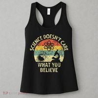 Teacher Scientific Science Doesnt Care What You Believe In Women's Tank Top thumb 3
