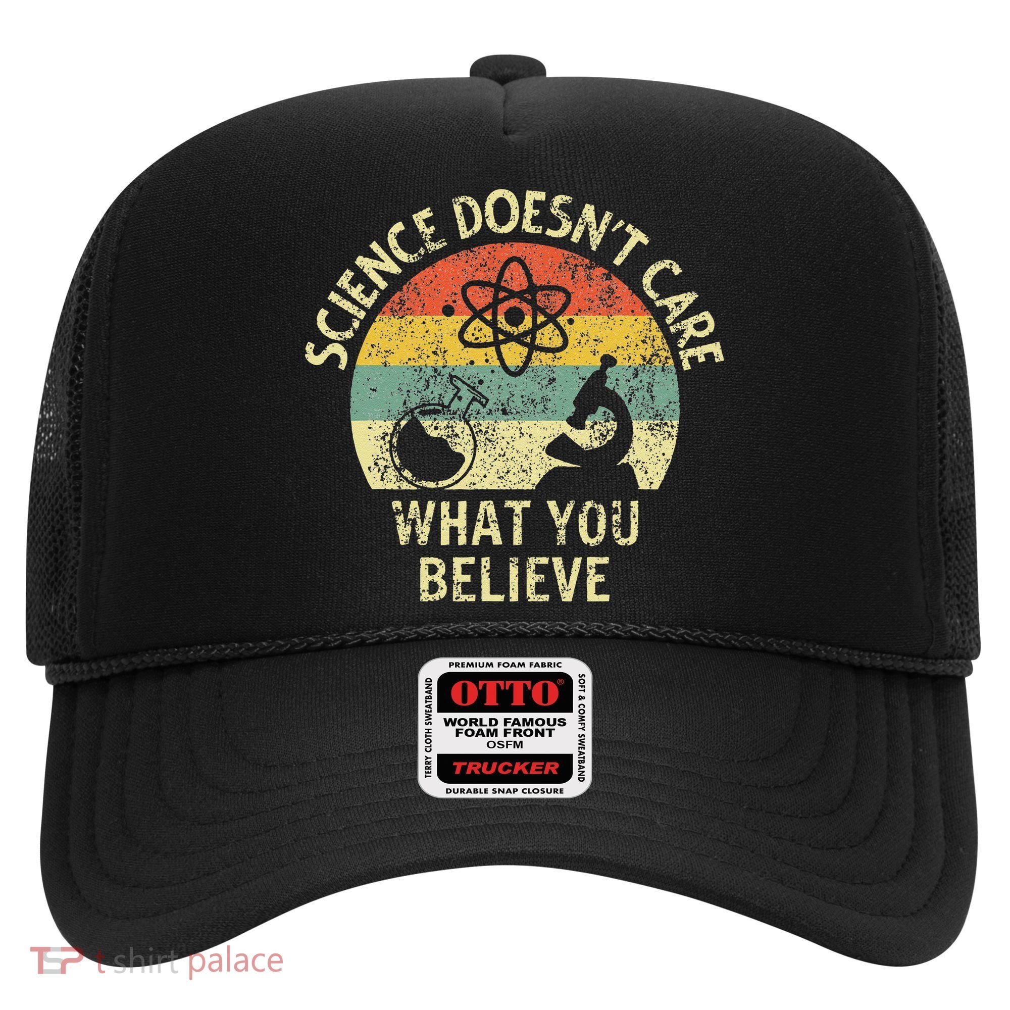 Teacher Scientific Science Doesnt Care What You Believe In Hat