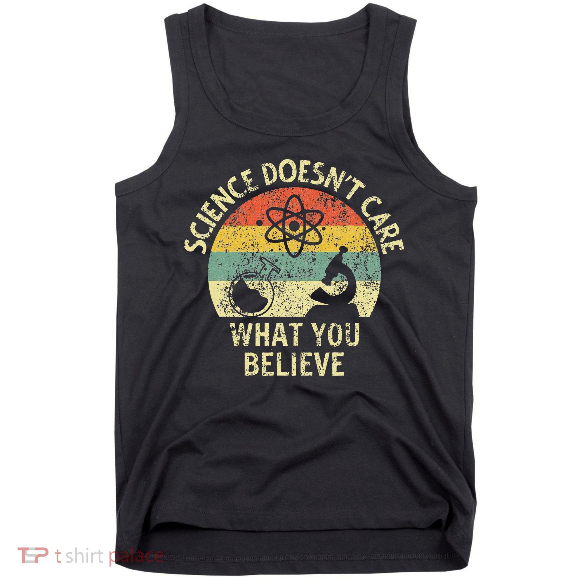 Teacher Scientific Science Doesnt Care What You Believe In Tank Top