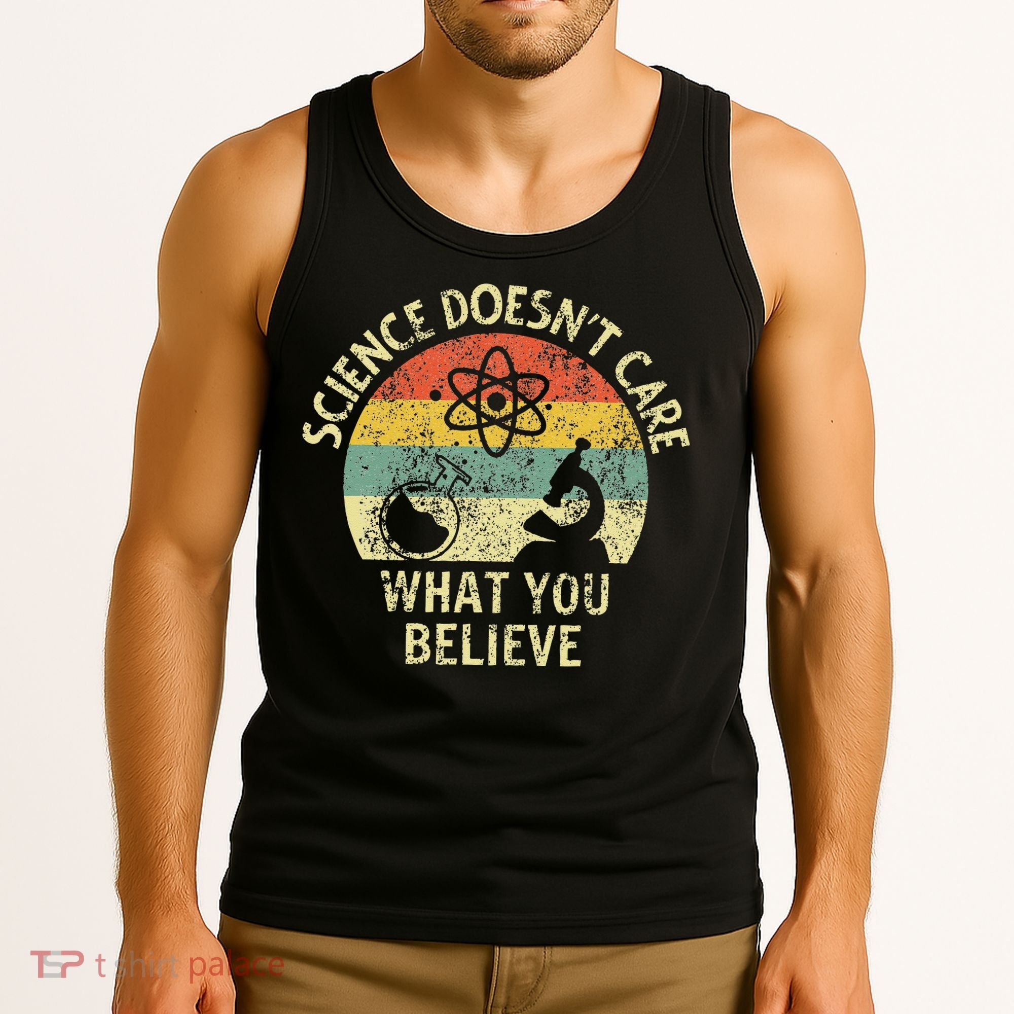 Teacher Scientific Science Doesnt Care What You Believe In Tank Top