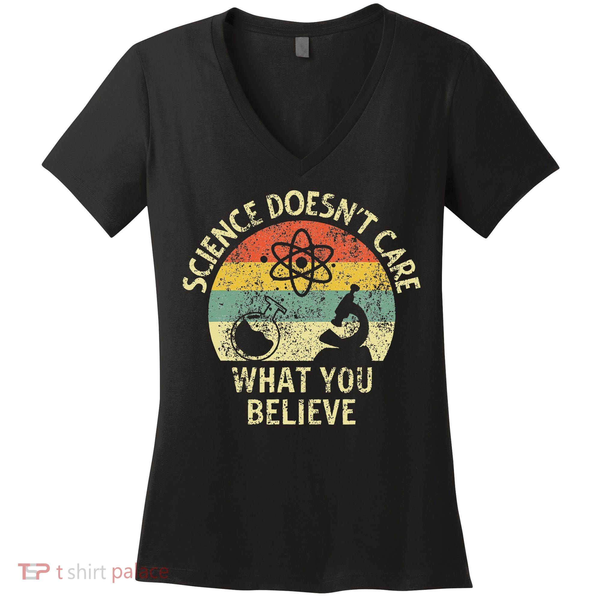 Teacher Scientific Science Doesnt Care What You Believe In Women's V-Neck T-Shirt