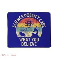Teacher Scientific Science Doesnt Care What You Believe In Cute Gift Mousepad thumb 0