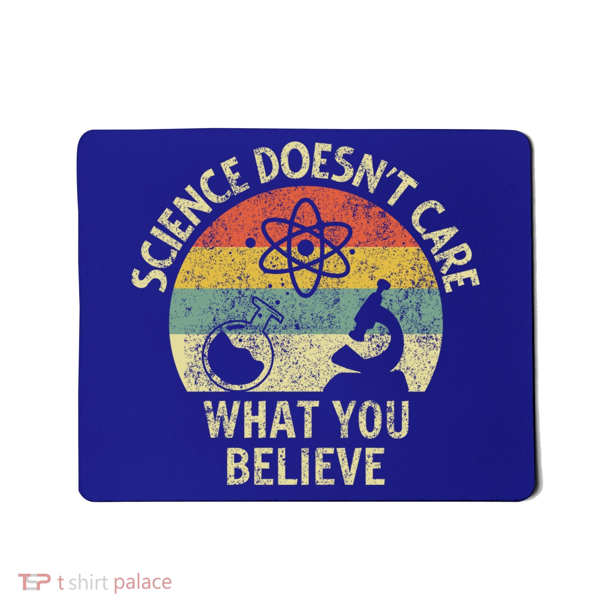 Teacher Scientific Science Doesnt Care What You Believe In Cute Gift Mousepad