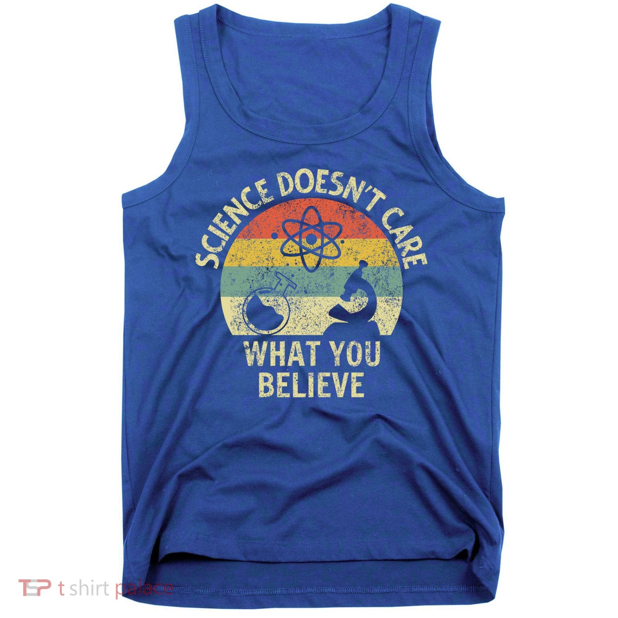 Teacher Scientific Science Doesnt Care What You Believe In Cute Gift Tank Top