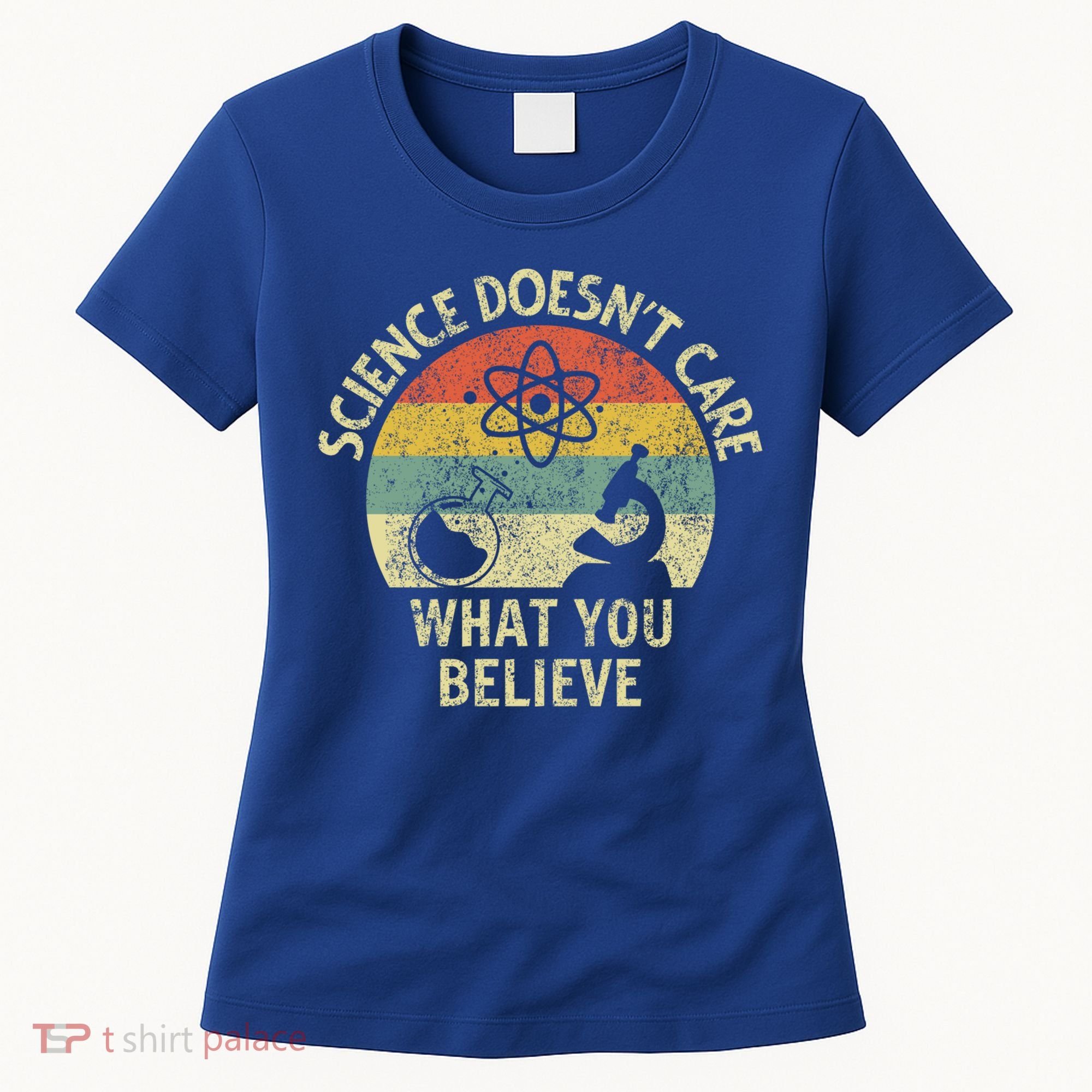 Teacher Scientific Science Doesnt Care What You Believe In Cute Gift Women's T-Shirt