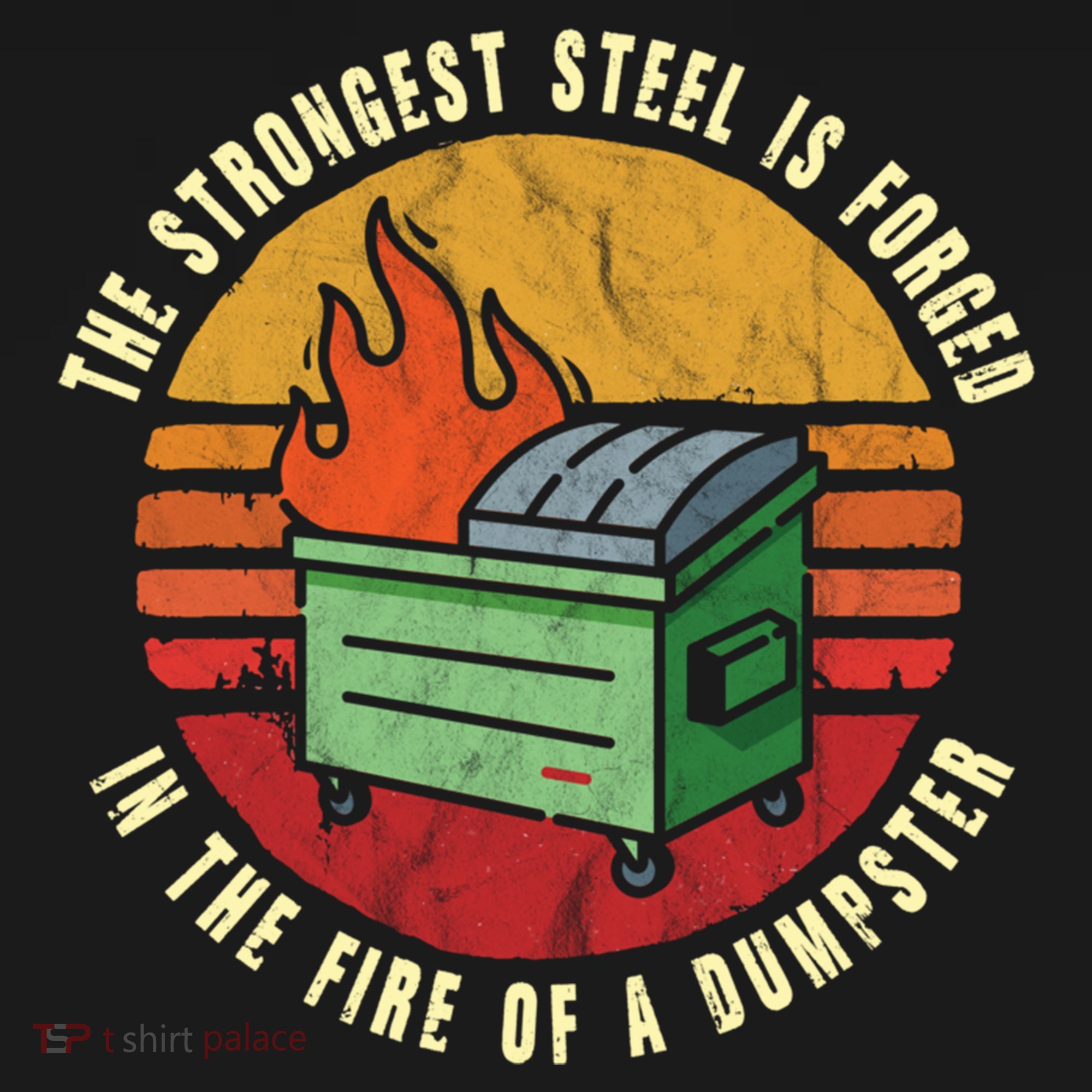 The Strongest Steel Is Forged In The Fire Of A Dumpster Gift Ornament