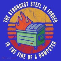 The Strongest Steel Is Forged In The Fire Of A Dumpster Gift Hoodie thumb 2