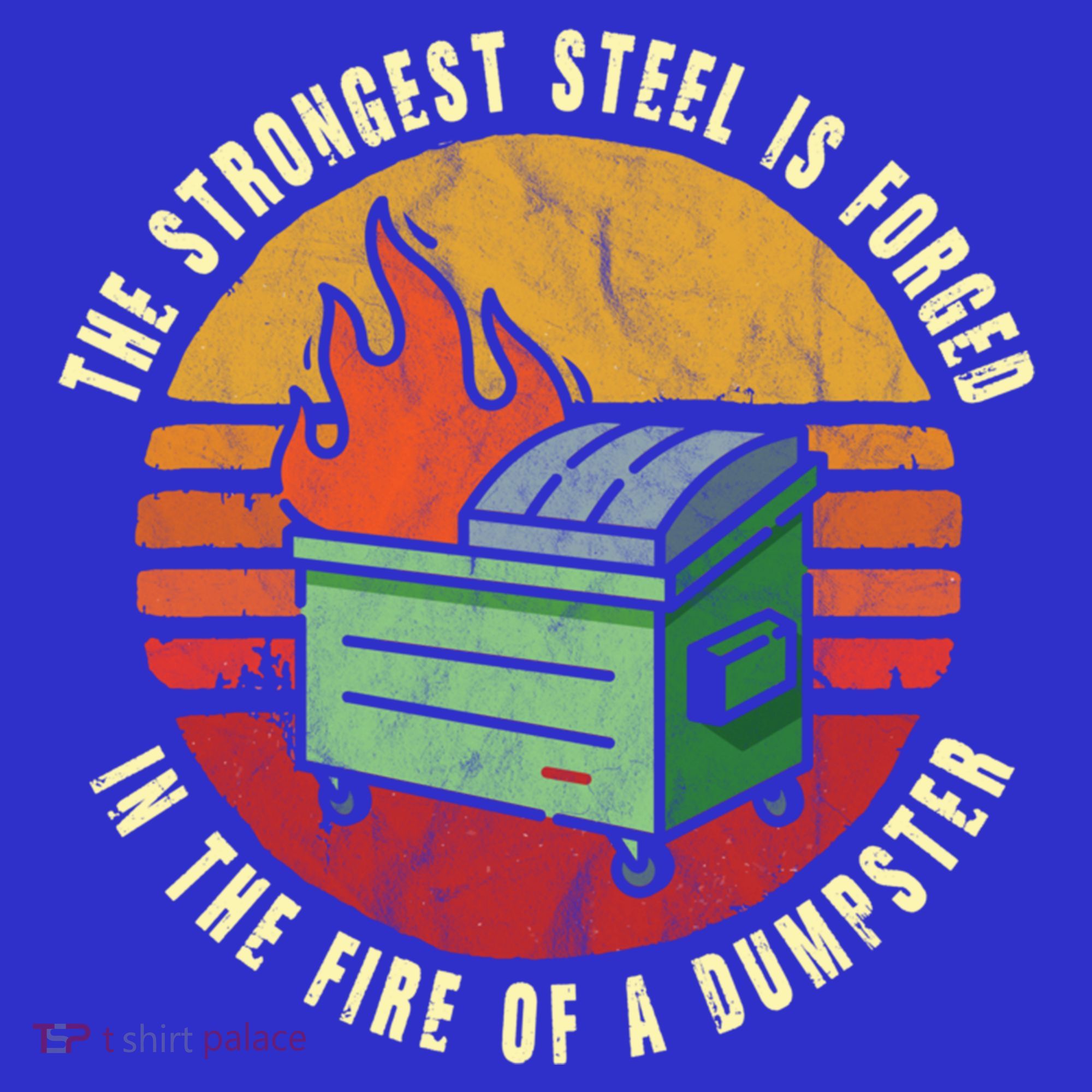 The Strongest Steel Is Forged In The Fire Of A Dumpster Gift Coaster