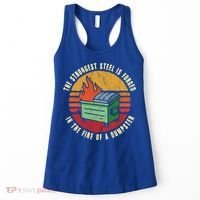 The Strongest Steel Is Forged In The Fire Of A Dumpster Gift Women's Tank Top thumb 0