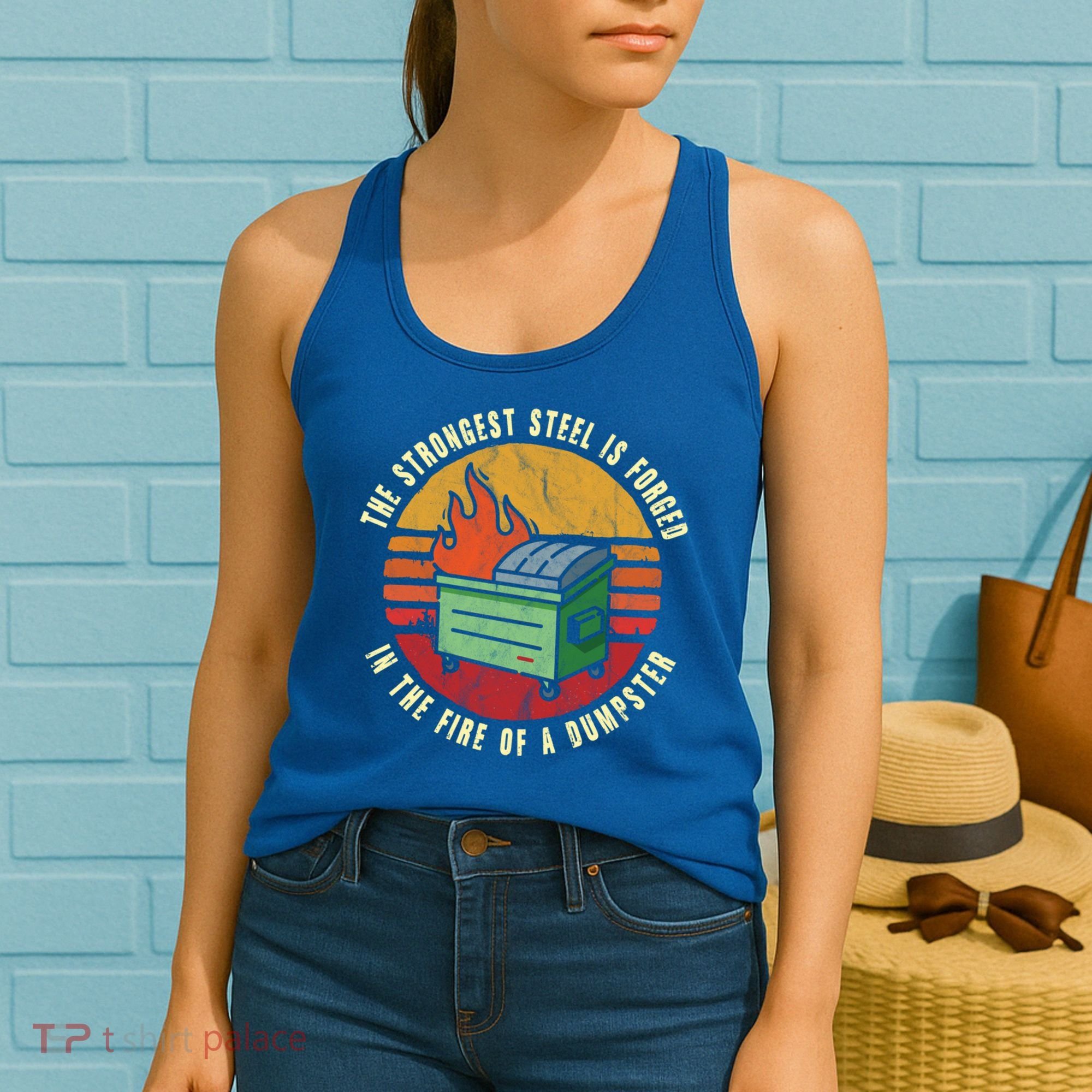 The Strongest Steel Is Forged In The Fire Of A Dumpster Gift Women's Tank Top