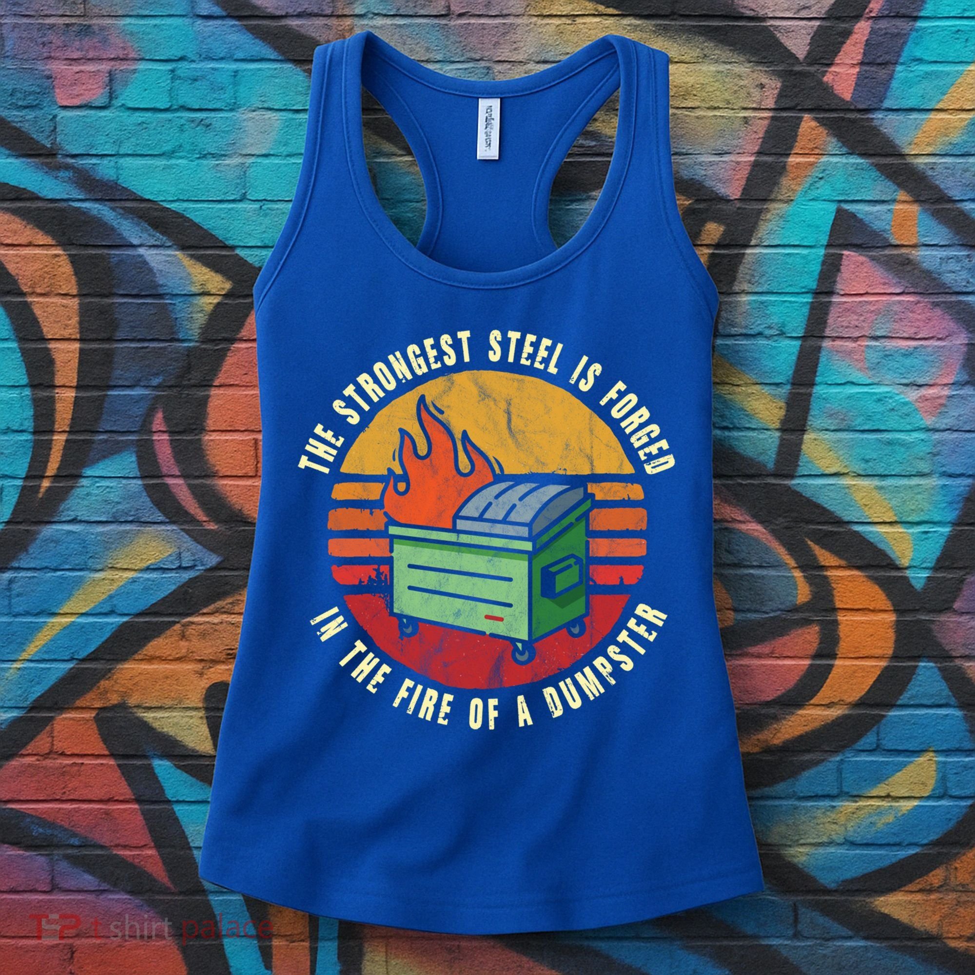 The Strongest Steel Is Forged In The Fire Of A Dumpster Gift Women's Tank Top