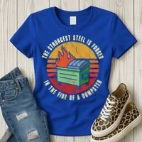The Strongest Steel Is Forged In The Fire Of A Dumpster Gift Women's T-Shirt thumb 3
