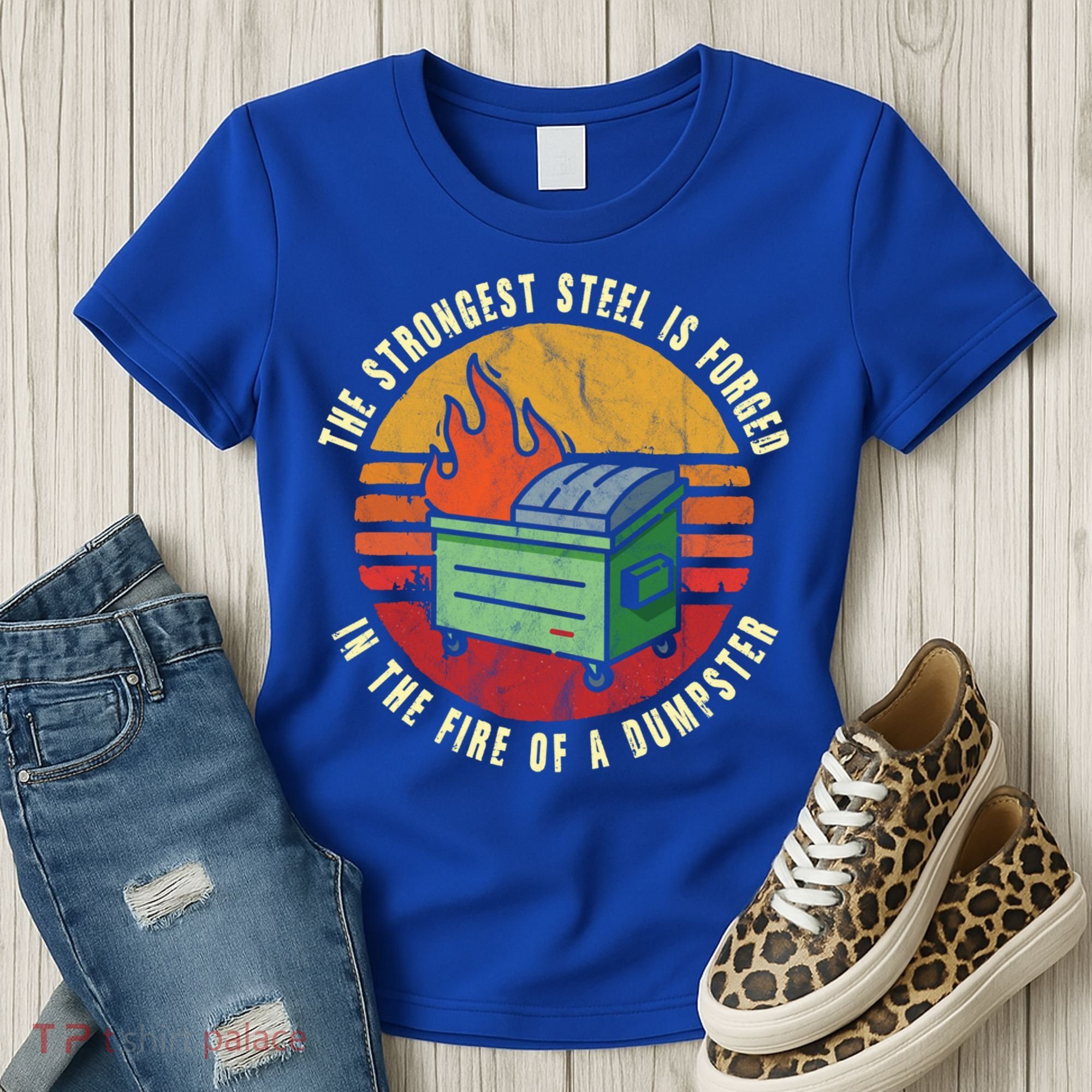 The Strongest Steel Is Forged In The Fire Of A Dumpster Gift Women's T-Shirt