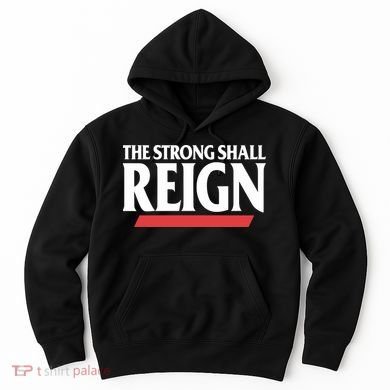 The Strong Shall Reign Hoodie