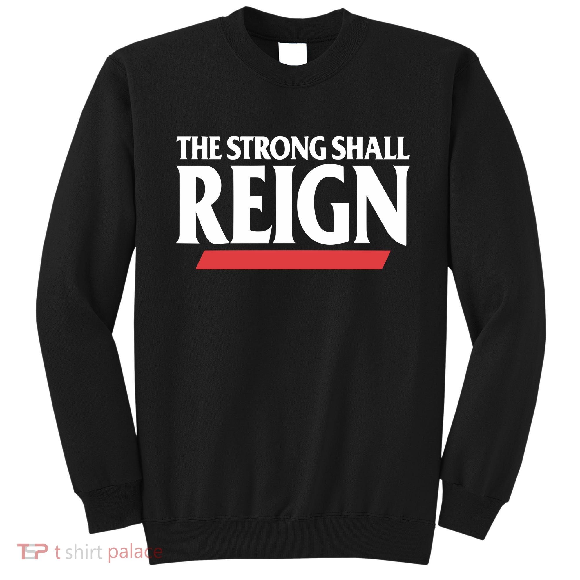 The Strong Shall Reign Sweatshirt
