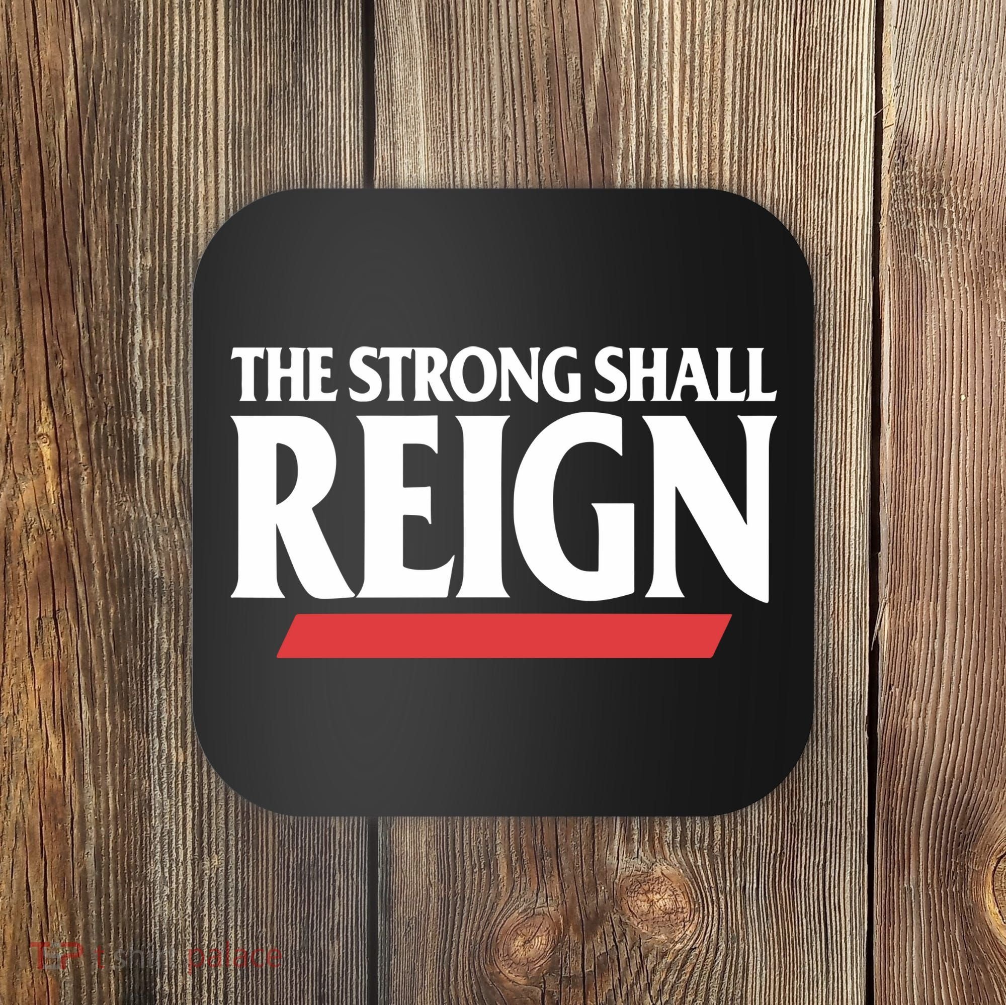 The Strong Shall Reign Coaster