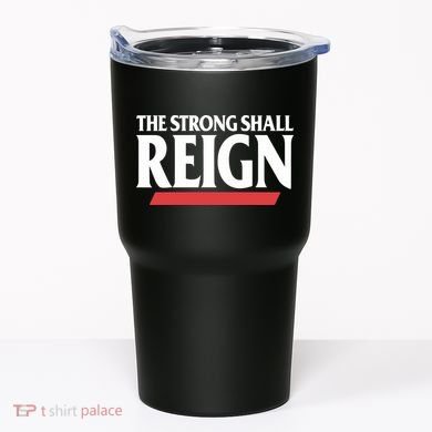 The Strong Shall Reign Tumbler