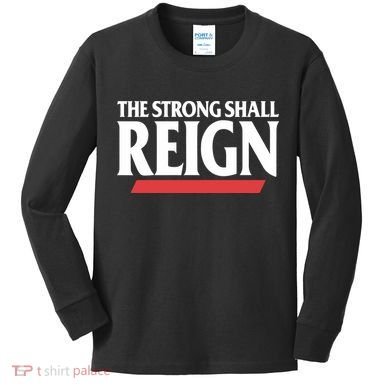 The Strong Shall Reign Kids Long Sleeve Shirt