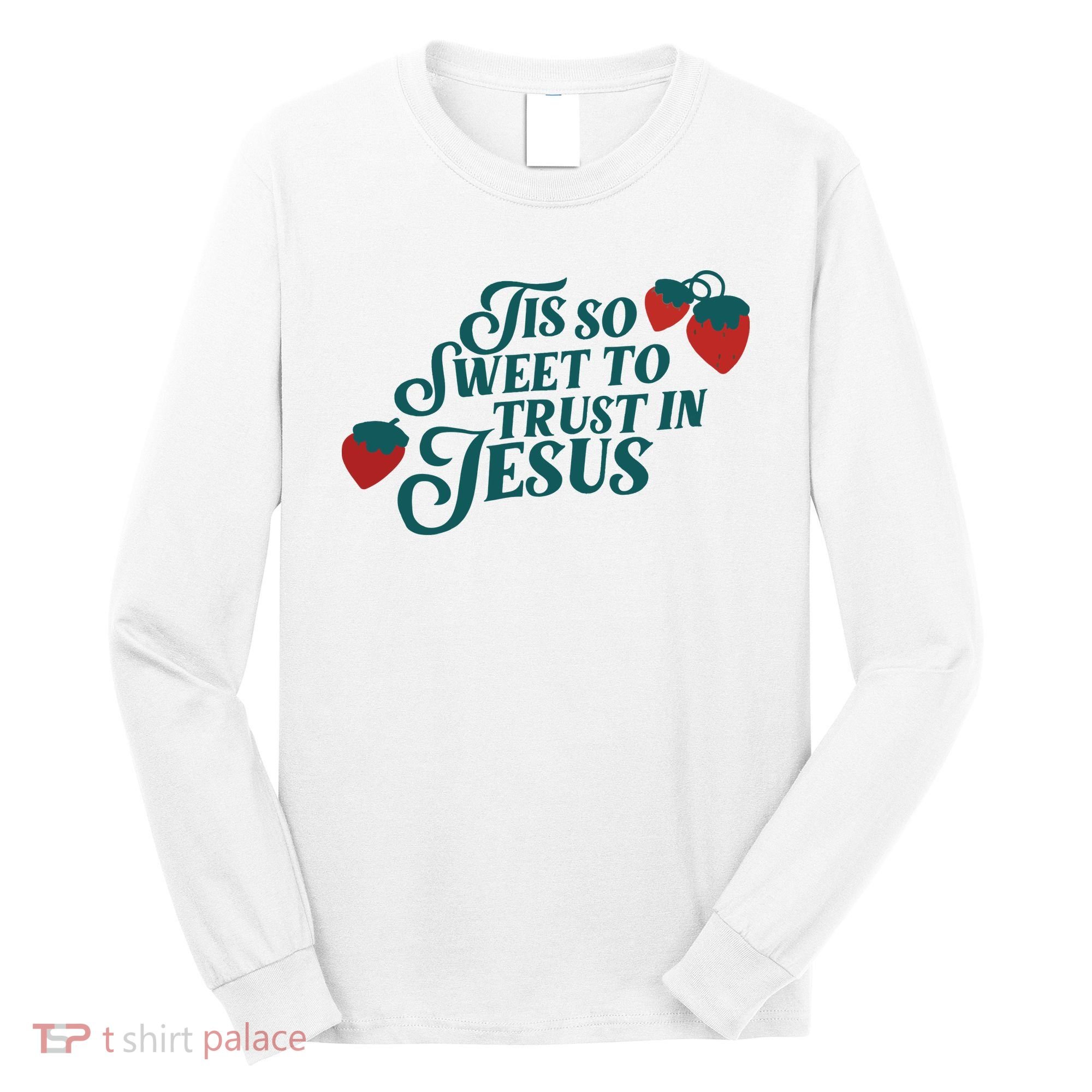Tis So Sweet To Trust In Jesus Long Sleeve Shirt
