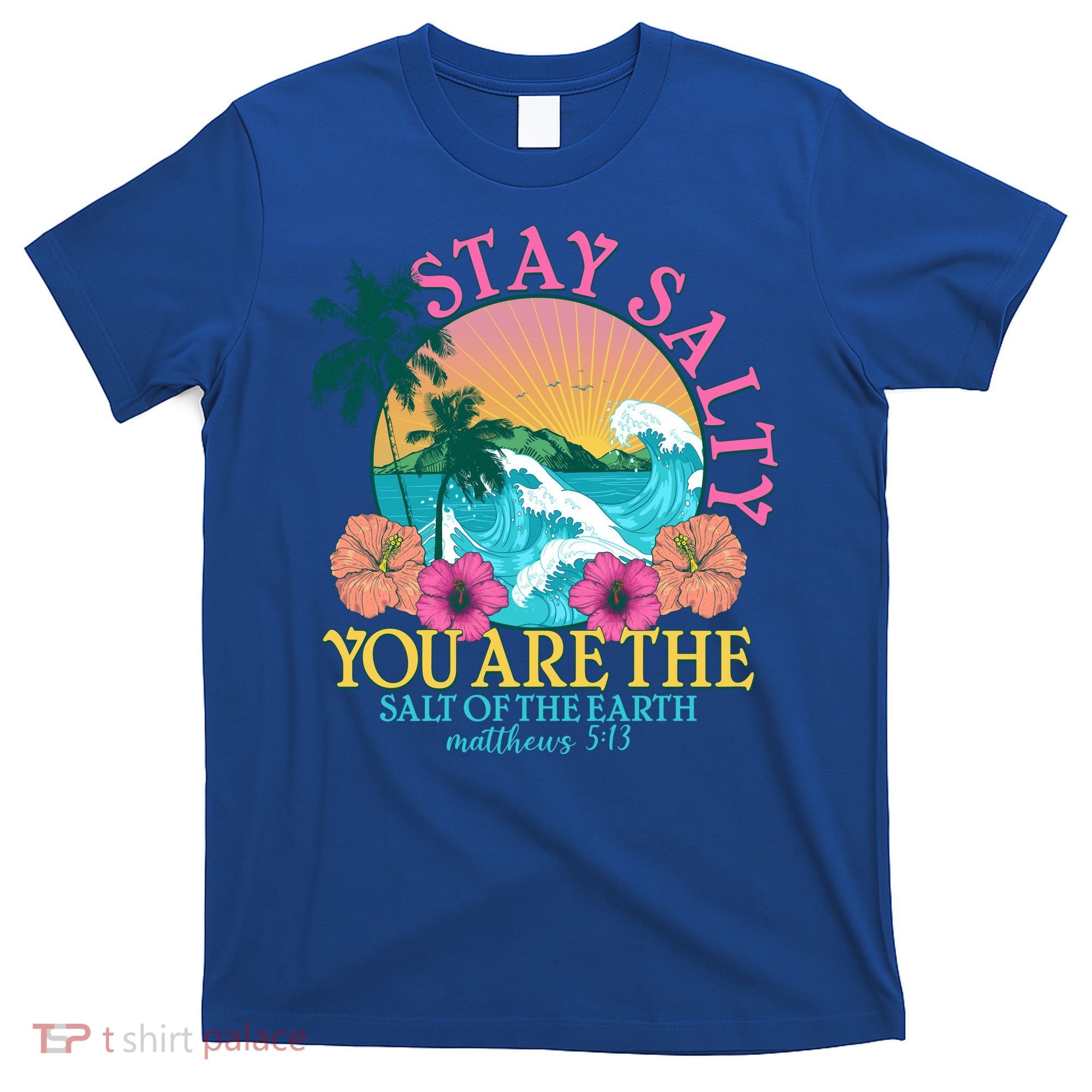 Tropical Stay Salty You Are The Salt Of The Earth Matthew 5 13 T-Shirt