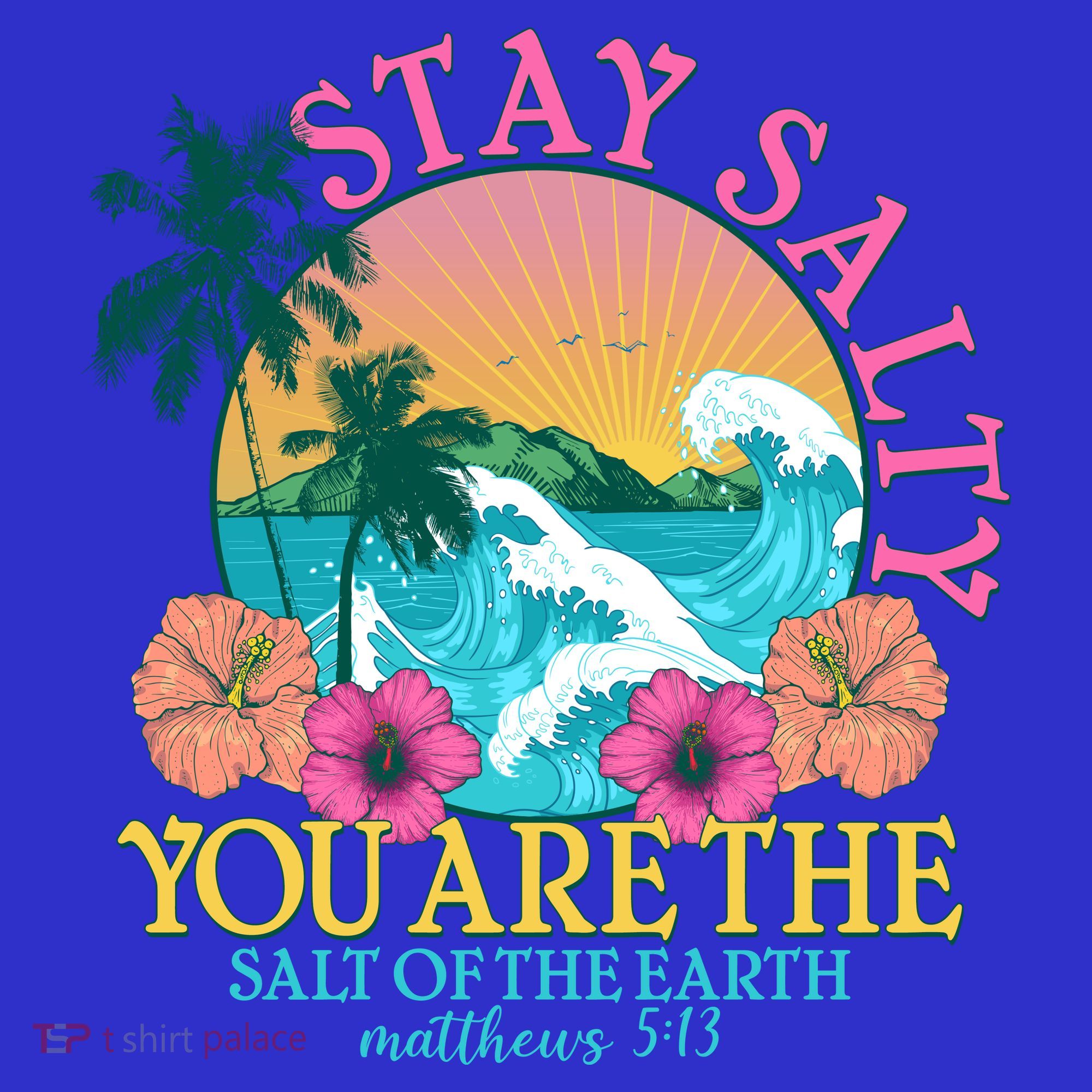 Tropical Stay Salty You Are The Salt Of The Earth Matthew 5 13 T-Shirt