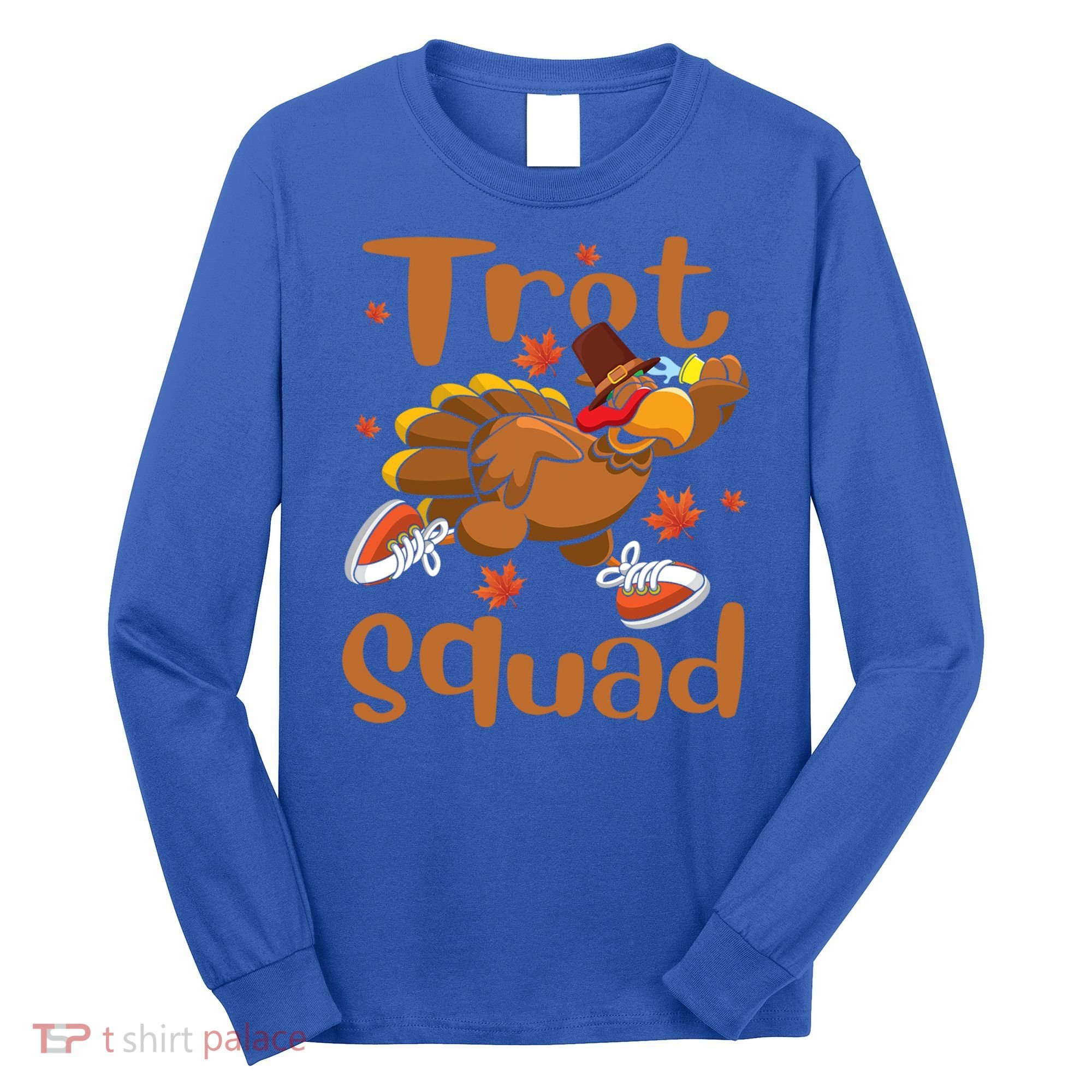 Trot Squad Thanksgiving Turkey Funny Running Turkey Lover Gift Long Sleeve Shirt