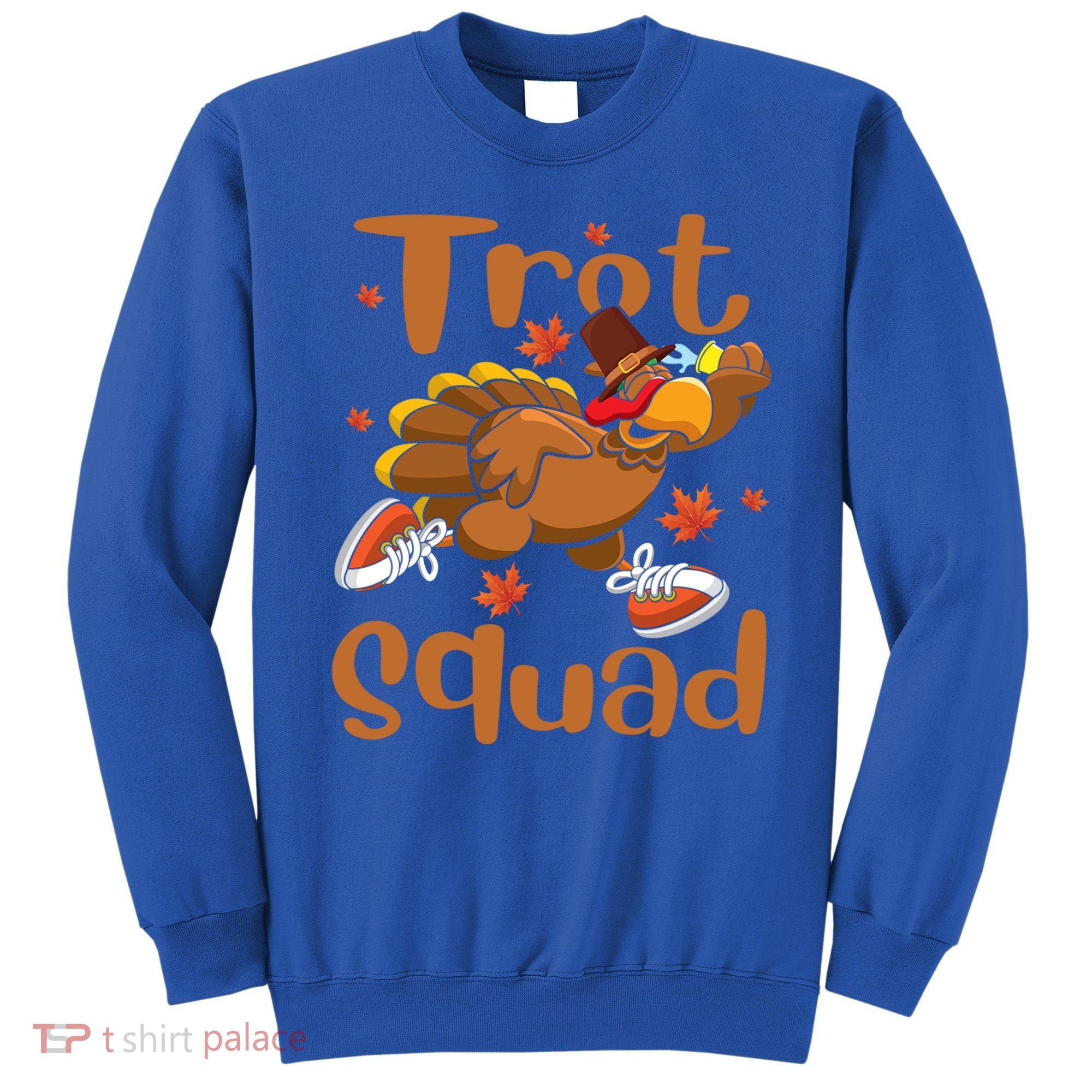 Trot Squad Thanksgiving Turkey Funny Running Turkey Lover Gift Sweatshirt